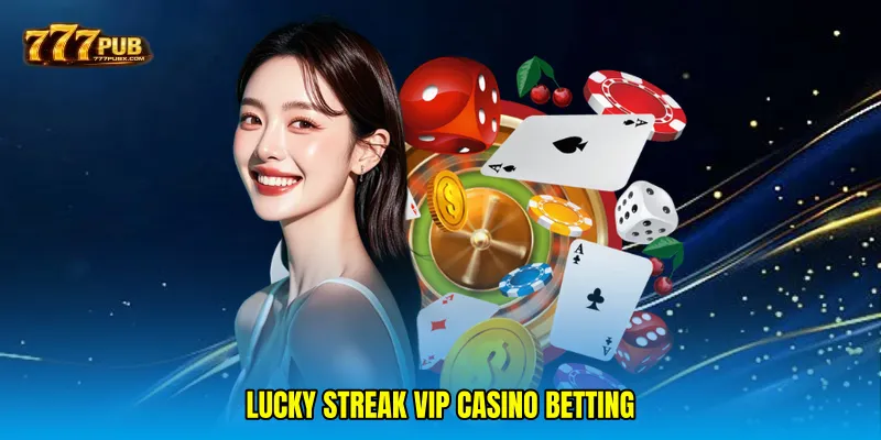 Lucky streak VIP casino betting