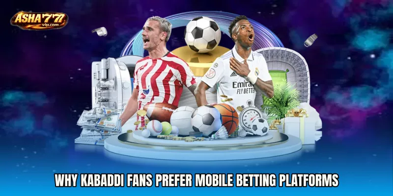 Why Kabaddi Fans Prefer Mobile Betting Platforms